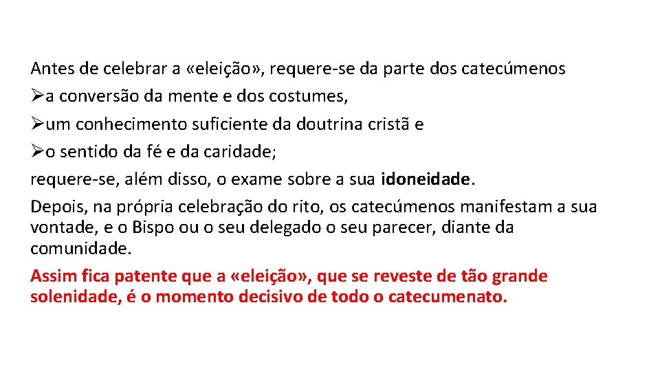 Antes de celebrar a «eleição» , requere-se da parte dos catecúmenos Øa conversão da