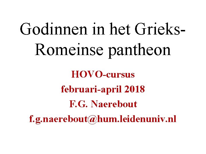 Godinnen in het Grieks. Romeinse pantheon HOVO-cursus februari-april 2018 F. G. Naerebout f. g.