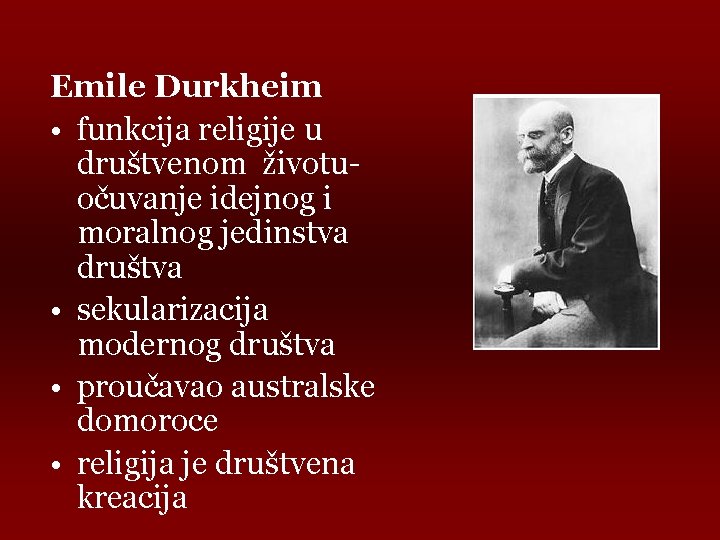 Emile Durkheim • funkcija religije u društvenom životuočuvanje idejnog i moralnog jedinstva društva •