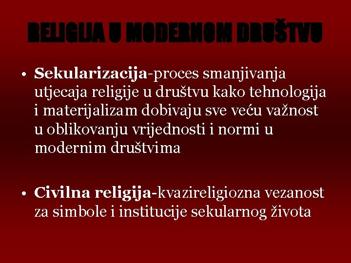 RELIGIJA U MODERNOM DRUŠTVU • Sekularizacija-proces smanjivanja utjecaja religije u društvu kako tehnologija i