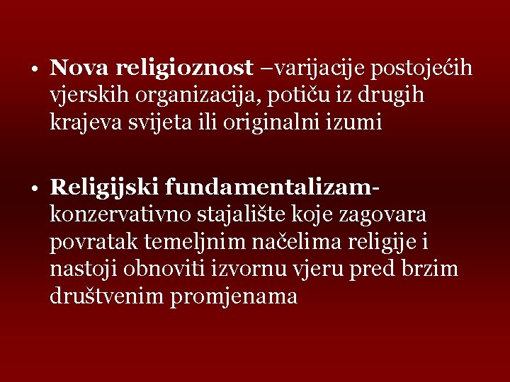  • Nova religioznost –varijacije postojećih vjerskih organizacija, potiču iz drugih krajeva svijeta ili