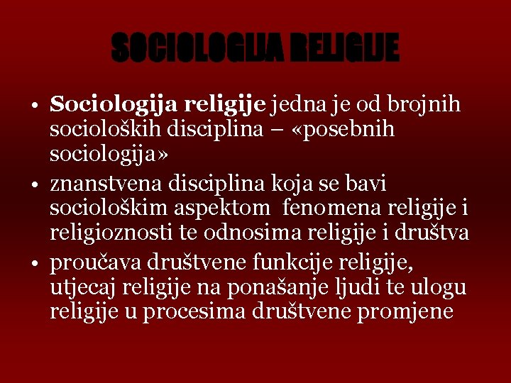 SOCIOLOGIJA RELIGIJE • Sociologija religije jedna je od brojnih socioloških disciplina – «posebnih sociologija»