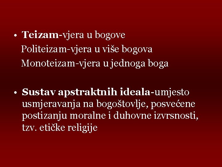  • Teizam-vjera u bogove Politeizam-vjera u više bogova Monoteizam-vjera u jednoga boga •