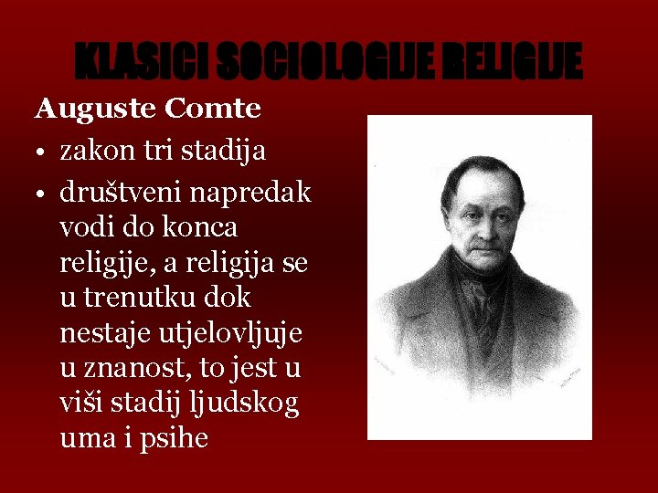 KLASICI SOCIOLOGIJE RELIGIJE Auguste Comte • zakon tri stadija • društveni napredak vodi do