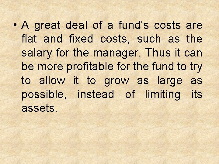  • A great deal of a fund's costs are flat and fixed costs,