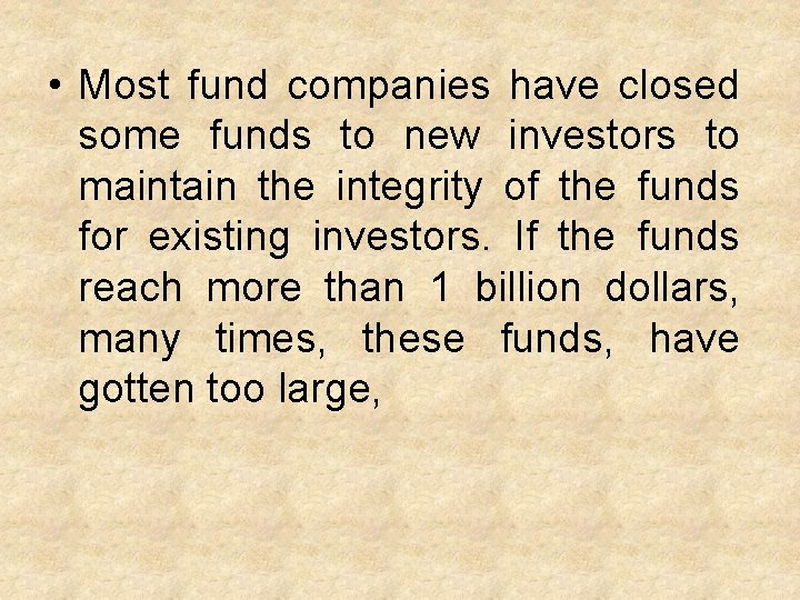  • Most fund companies have closed some funds to new investors to maintain