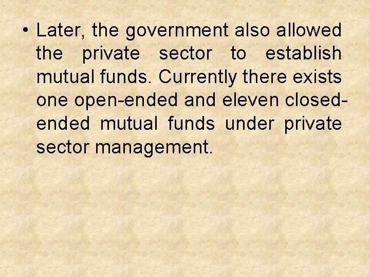  • Later, the government also allowed the private sector to establish mutual funds.