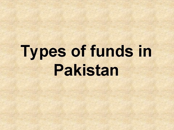Types of funds in Pakistan 