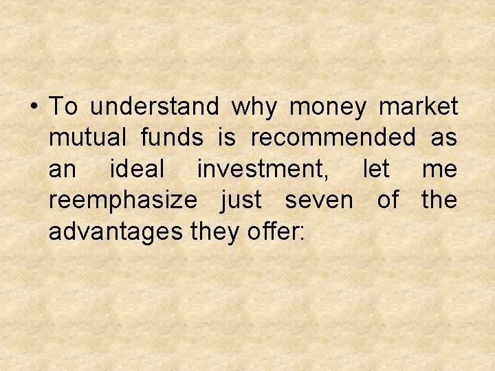  • To understand why money market mutual funds is recommended as an ideal
