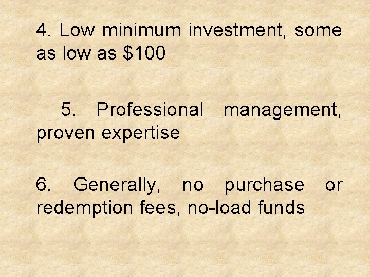 4. Low minimum investment, some as low as $100 5. Professional management, proven expertise