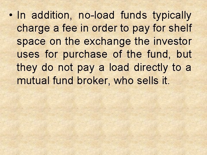  • In addition, no-load funds typically charge a fee in order to pay
