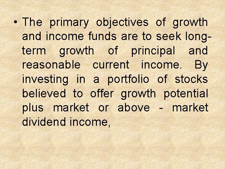  • The primary objectives of growth and income funds are to seek longterm