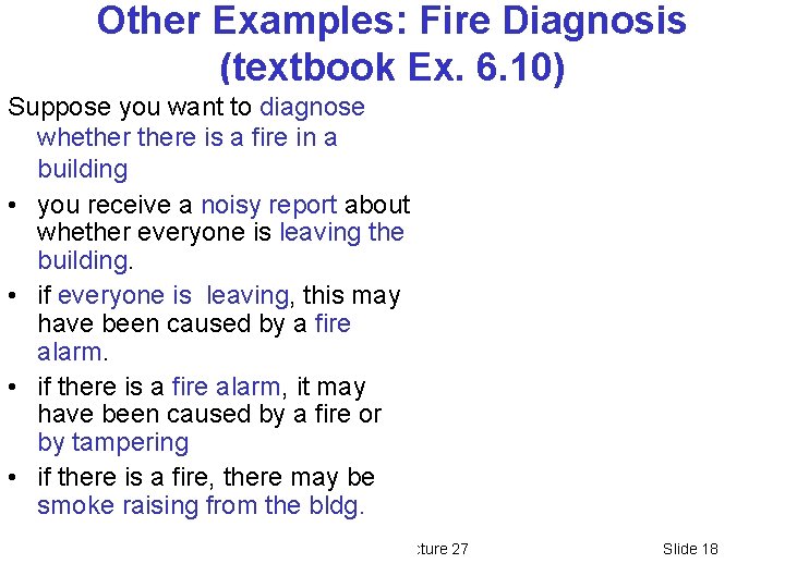 Other Examples: Fire Diagnosis (textbook Ex. 6. 10) Suppose you want to diagnose whethere