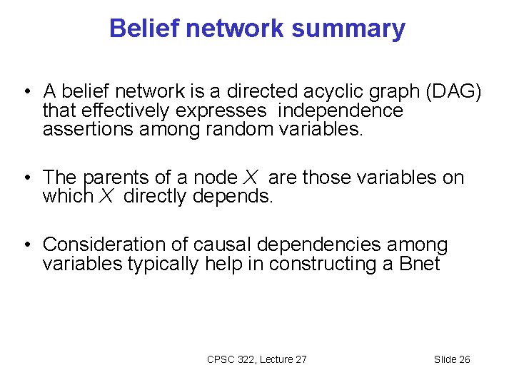 Belief network summary • A belief network is a directed acyclic graph (DAG) that