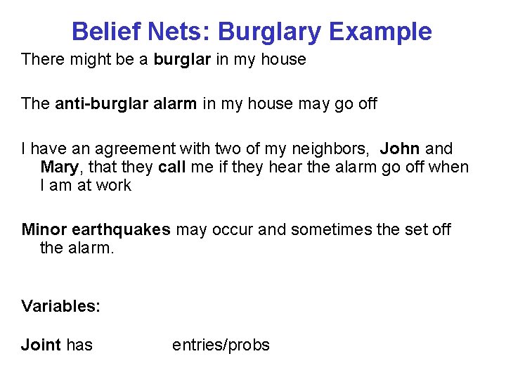 Belief Nets: Burglary Example There might be a burglar in my house The anti-burglar