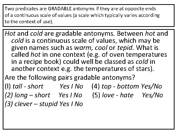 Two predicates are GRADABLE antonyms if they are at opposite ends of a continuous