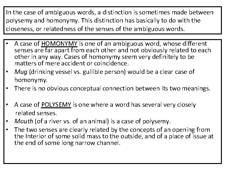 In the case of ambiguous words, a distinction is sometimes made between polysemy and