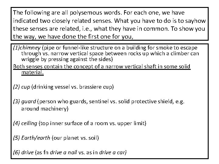 The following are all polysemous words. For each one, we have indicated two closely