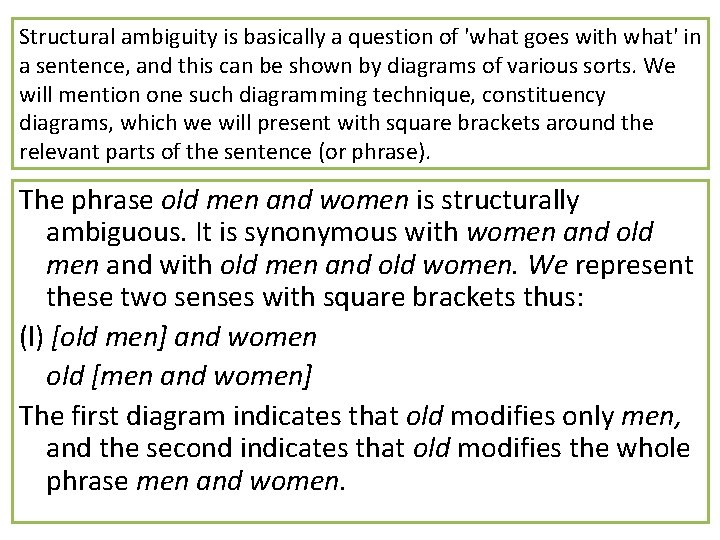 Structural ambiguity is basically a question of 'what goes with what' in a sentence,