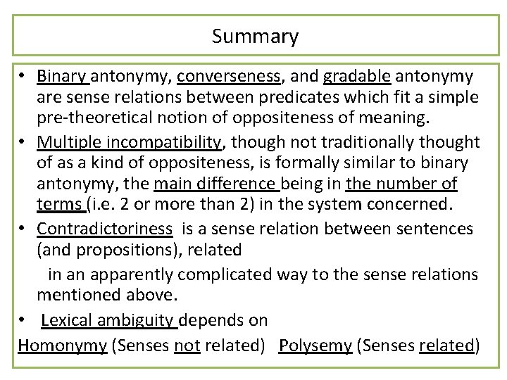 Summary • Binary antonymy, converseness, and gradable antonymy are sense relations between predicates which