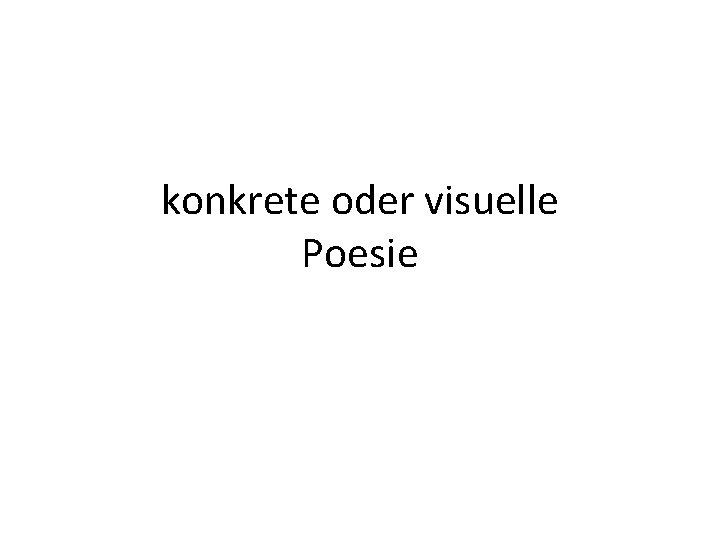 konkrete oder visuelle Poesie 