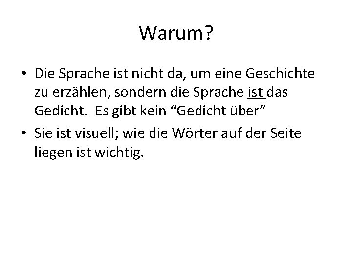 Warum? • Die Sprache ist nicht da, um eine Geschichte zu erzählen, sondern die