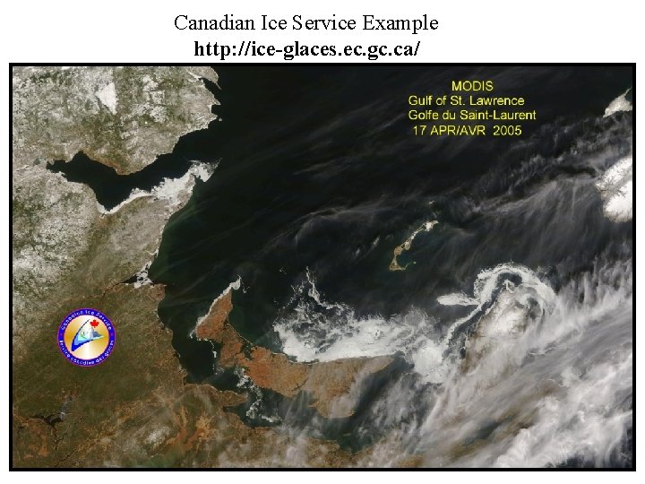 Canadian Ice Service Example http: //ice-glaces. ec. gc. ca/ 