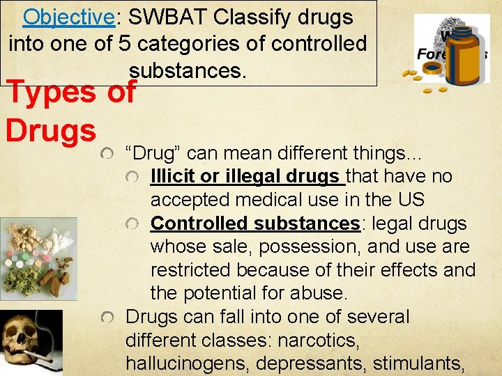Objective: SWBAT Classify drugs into one of 5 categories of controlled substances. Types of