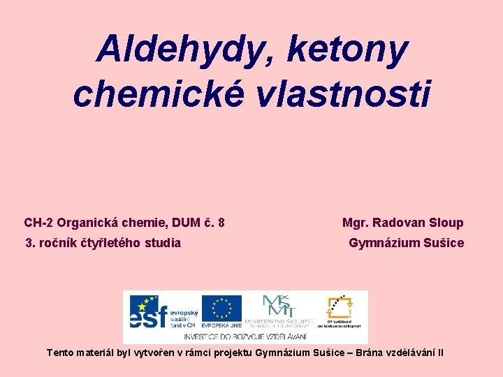 Aldehydy, ketony chemické vlastnosti CH-2 Organická chemie, DUM č. 8 3. ročník čtyřletého studia