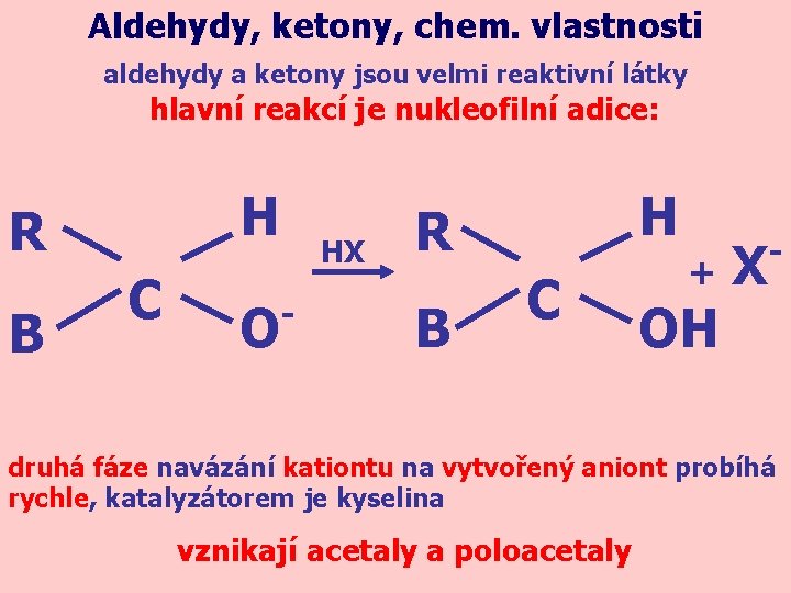 Aldehydy, ketony, chem. vlastnosti aldehydy a ketony jsou velmi reaktivní látky hlavní reakcí je