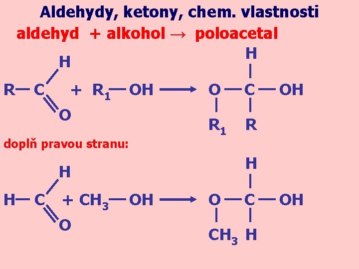 Aldehydy, ketony, chem. vlastnosti aldehyd + alkohol → poloacetal H H R C +