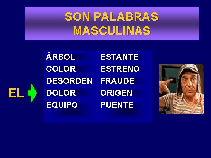 SON PALABRAS MASCULINAS EL EL ÁRBOL COLOR DESORDEN DOLOR EQUIPO ESTANTE ESTRENO FRAUDE ORIGEN