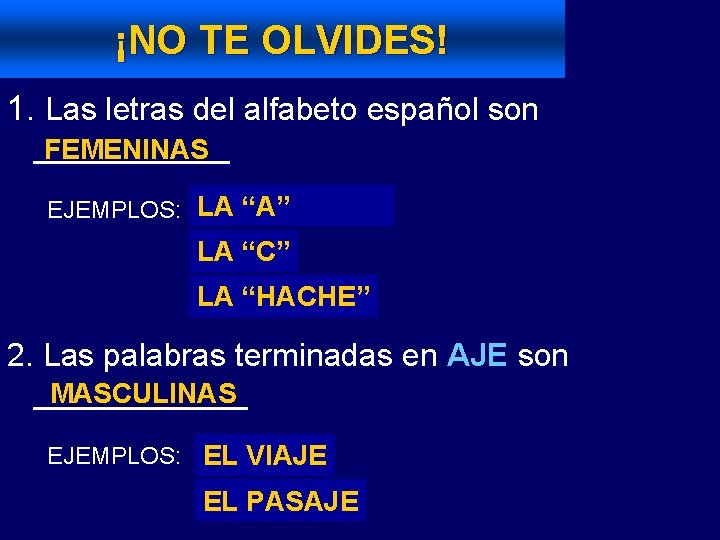 ¡NO TE OLVIDES! 1. Las letras del alfabeto español son ______ FEMENINAS EJEMPLOS: LA