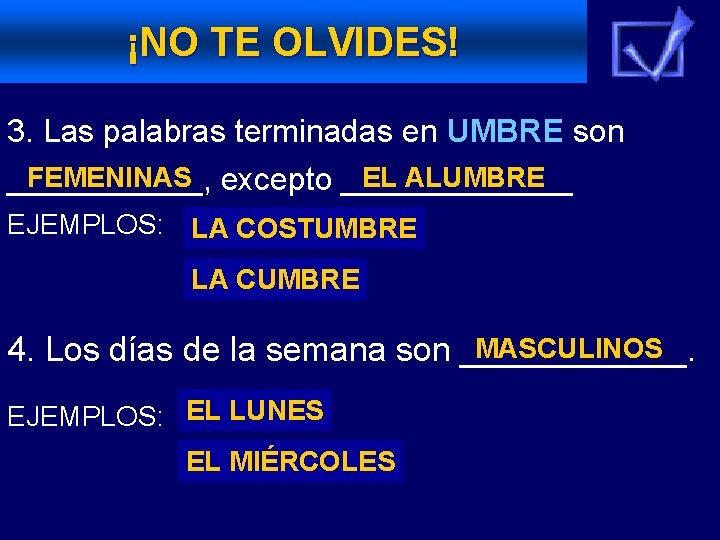 ¡NO TE OLVIDES! 3. Las palabras terminadas en UMBRE son FEMENINAS excepto _______ EL