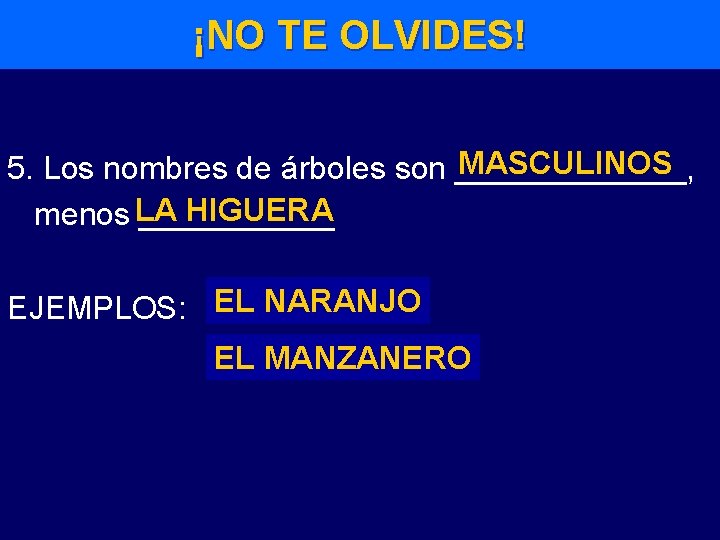 ¡NO TE OLVIDES! MASCULINOS 5. Los nombres de árboles son _______, HIGUERA menos LA