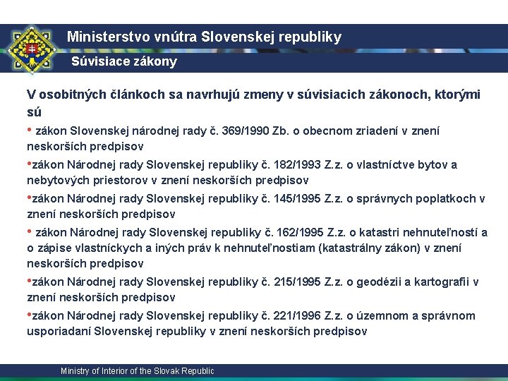 Ministerstvo vnútra Slovenskej republiky Súvisiace zákony V osobitných článkoch sa navrhujú zmeny v súvisiacich