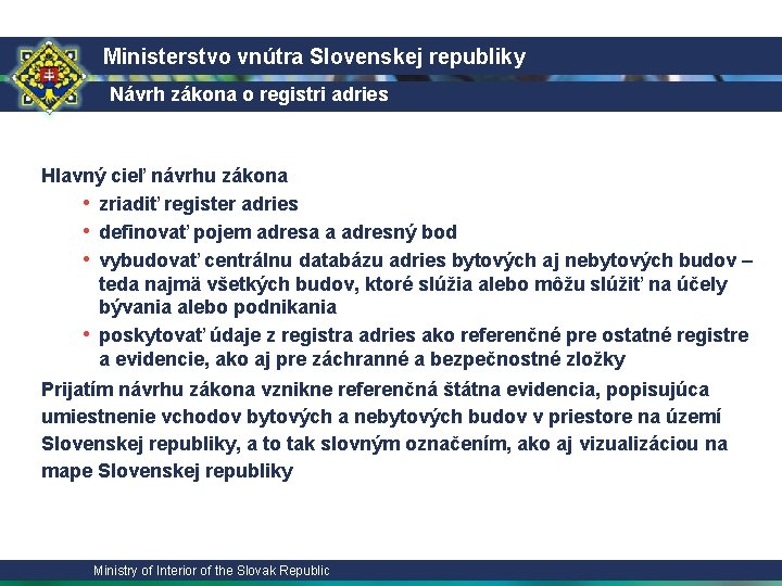 Ministerstvo vnútra Slovenskej republiky Návrh zákona o registri adries Hlavný cieľ návrhu zákona •