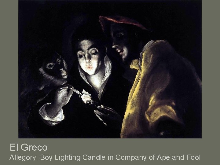 El Greco Allegory, Boy Lighting Candle in Company of Ape and Fool 