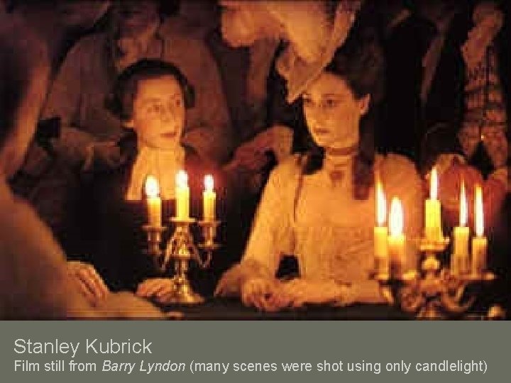 Stanley Kubrick Film still from Barry Lyndon (many scenes were shot using only candlelight)