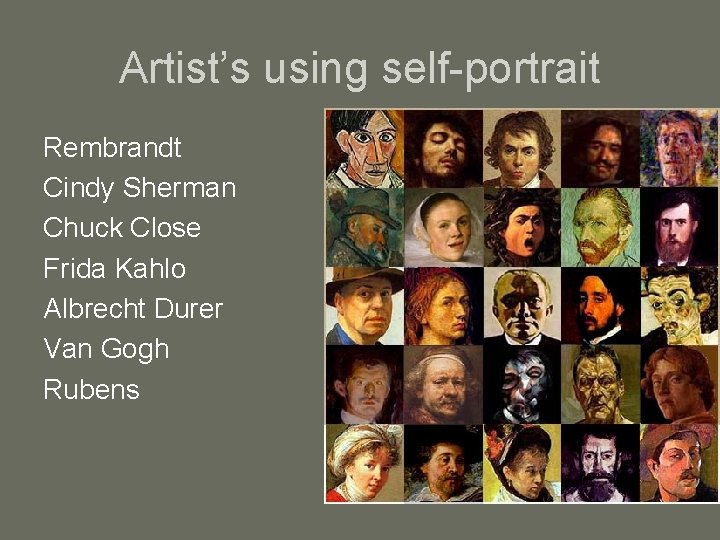 Artist’s using self-portrait Rembrandt Cindy Sherman Chuck Close Frida Kahlo Albrecht Durer Van Gogh