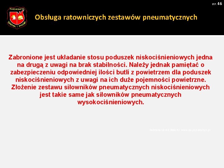 str. 46 Obsługa ratowniczych zestawów pneumatycznych Zabronione jest układanie stosu poduszek niskociśnieniowych jedna na