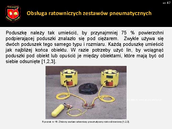 str. 47 Obsługa ratowniczych zestawów pneumatycznych Poduszkę należy tak umieścić, by przynajmniej 75 %