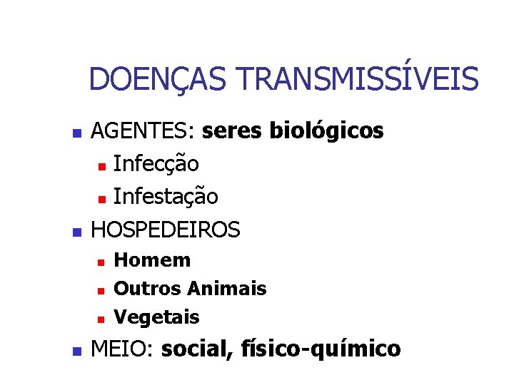 DOENÇAS TRANSMISSÍVEIS n n AGENTES: seres biológicos n Infecção n Infestação HOSPEDEIROS n n