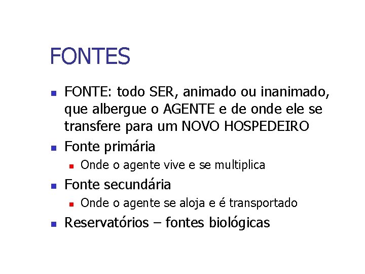 FONTES n n FONTE: todo SER, animado ou inanimado, que albergue o AGENTE e