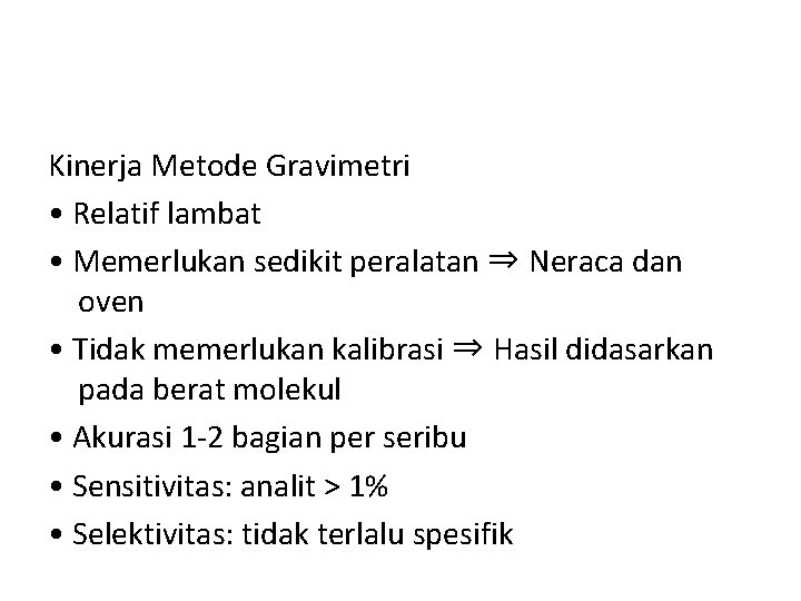 Kinerja Metode Gravimetri • Relatif lambat • Memerlukan sedikit peralatan ⇒ Neraca dan oven