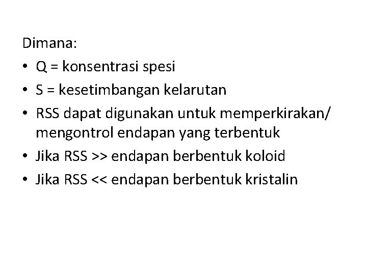 Dimana: • Q = konsentrasi spesi • S = kesetimbangan kelarutan • RSS dapat