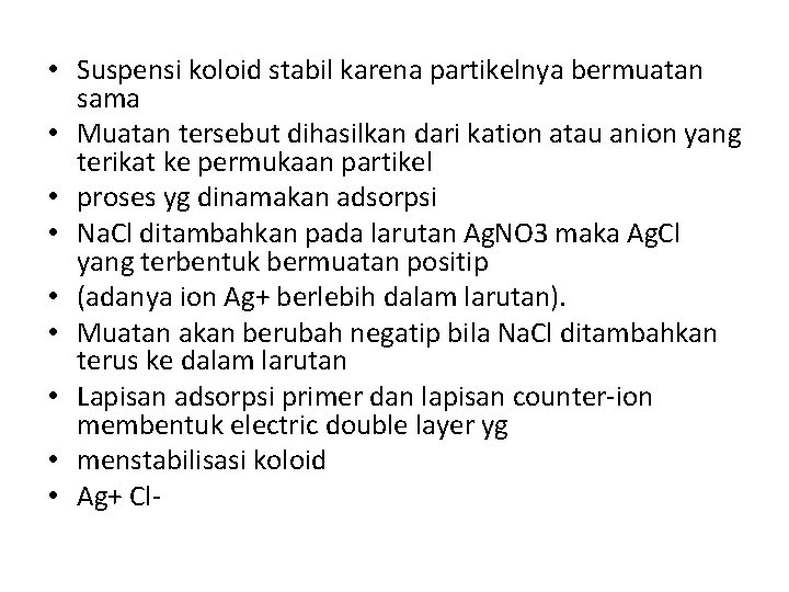  • Suspensi koloid stabil karena partikelnya bermuatan sama • Muatan tersebut dihasilkan dari