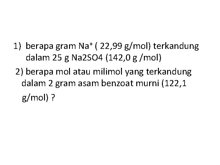 1) berapa gram Na+ ( 22, 99 g/mol) terkandung dalam 25 g Na 2