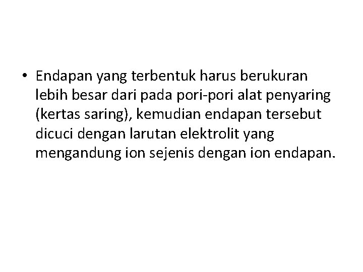  • Endapan yang terbentuk harus berukuran lebih besar dari pada pori-pori alat penyaring