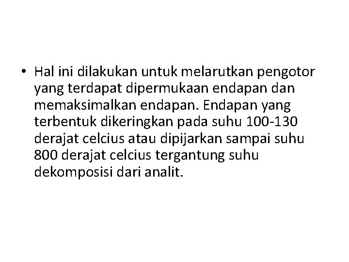  • Hal ini dilakukan untuk melarutkan pengotor yang terdapat dipermukaan endapan dan memaksimalkan